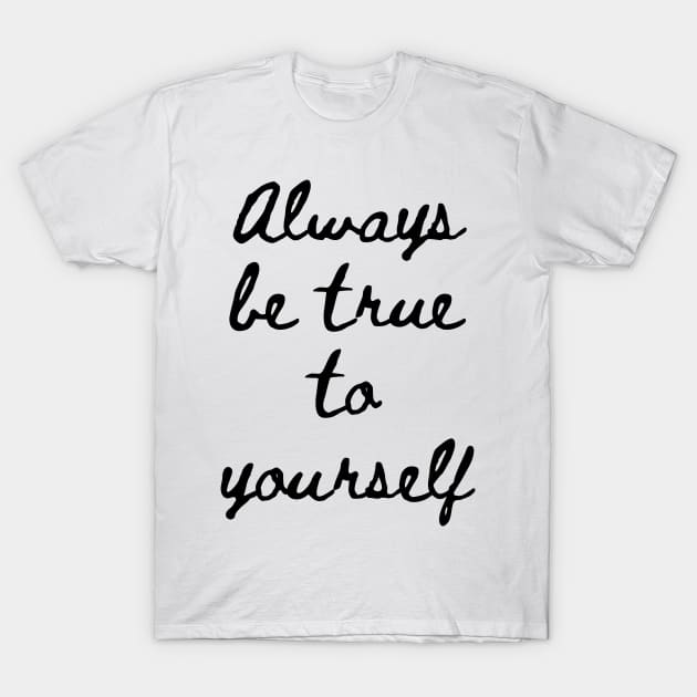 Always be True to Yourself T-Shirt by GMAT